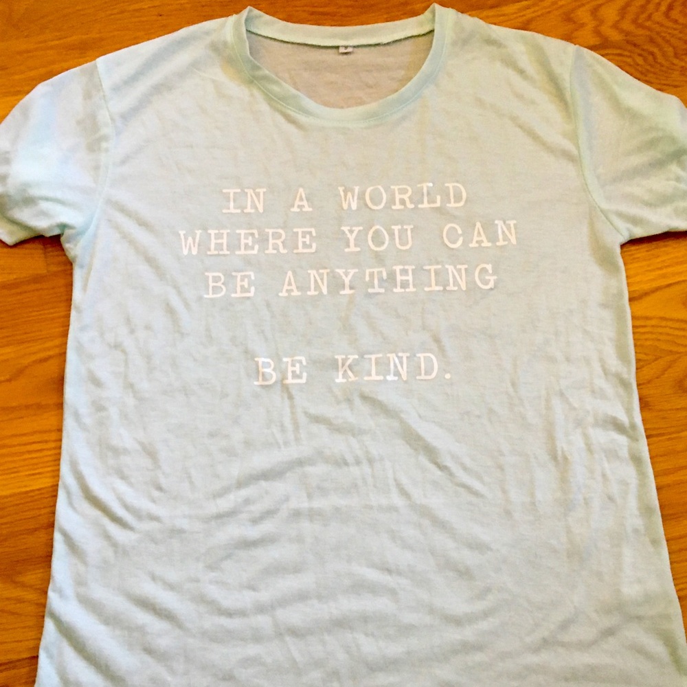 In a world where you can be anything be kind tee